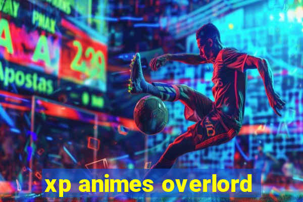 xp animes overlord